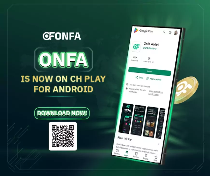 ONFA APP NOW AVAILABLE ON CH PLAY FOR ANDROID DEVICES