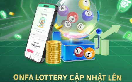 Cập Nhật Mới: ONFA Lottery Chính Thức Ra Mắt!