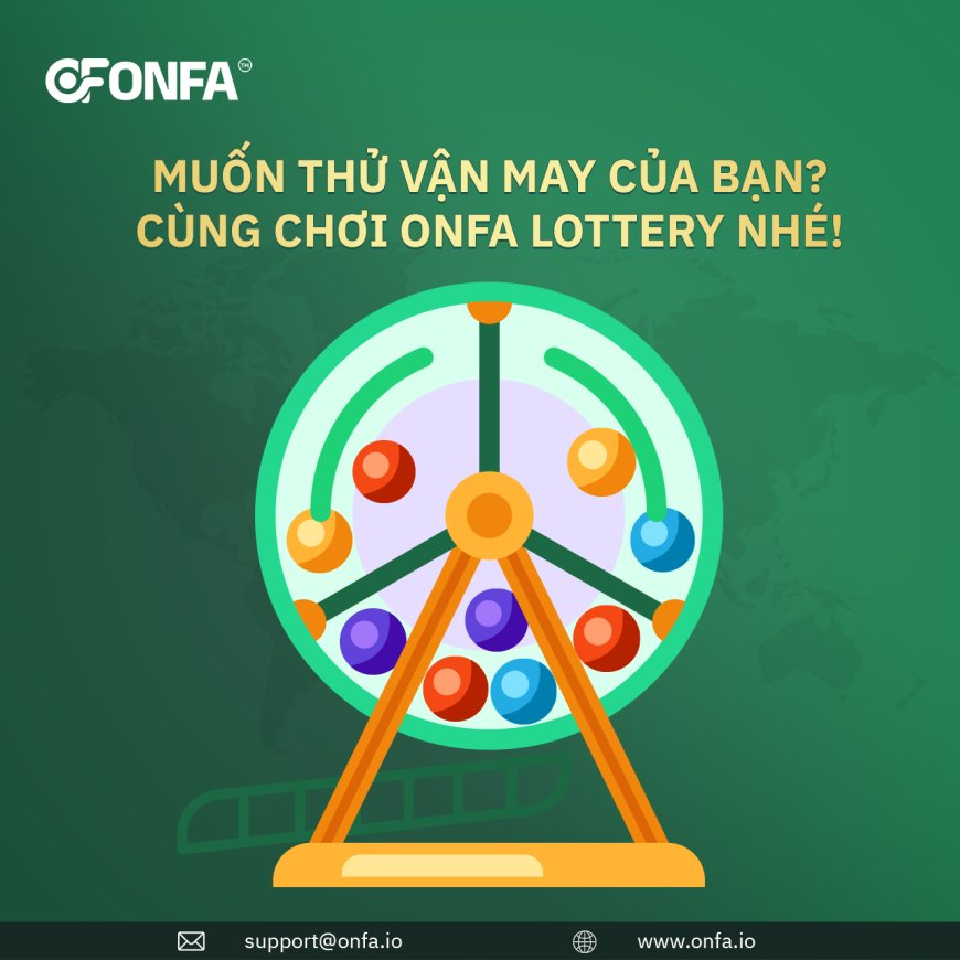 Ra Mắt ONFA Lottery: Thử Vận May, Trúng Thật Lớn!