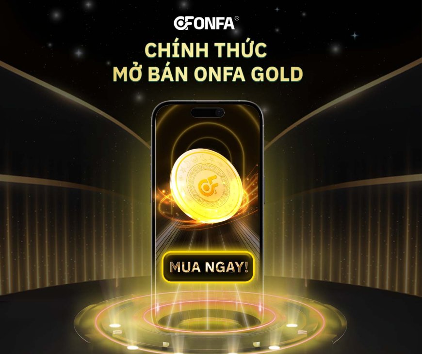 ONFA Gold Chính Thức Mở Bán Đợt 1 Trên Launchpad!