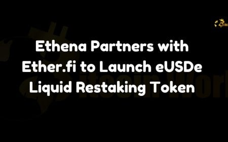 Ethena Partners With Ether.fi To Launch eUSDe Liquid Restaking Token