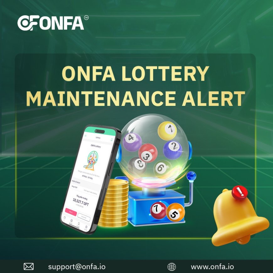 ONFA Lottery Maintenance Announcement: Upgrading For An Even Better Experience!