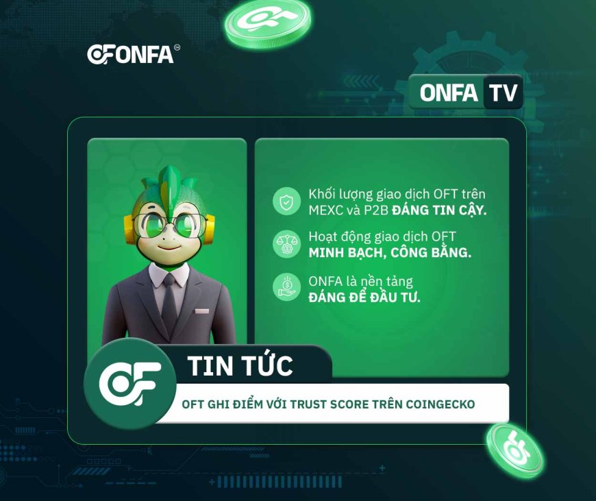 ONFA (OFT) Đạt Điểm Trust Score Cao Trên CoinGecko: Khẳng Định Sự Minh Bạch Và Uy Tín Trên Thị Trường Quốc Tế