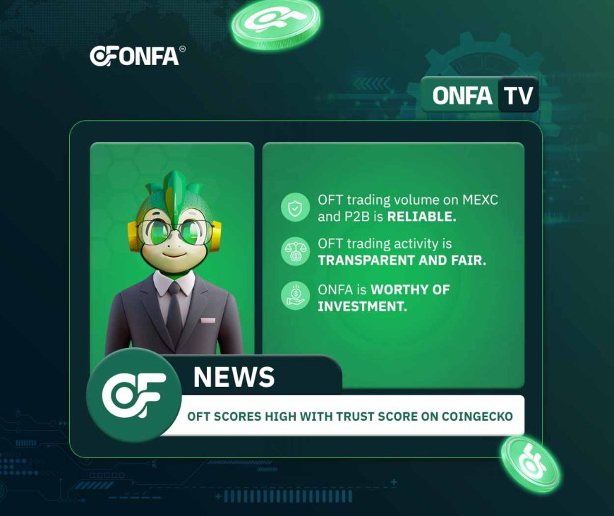 ONFA (OFT) Achieves High Trust Score on CoinGecko: Affirming Transparency and Credibility in the International Market