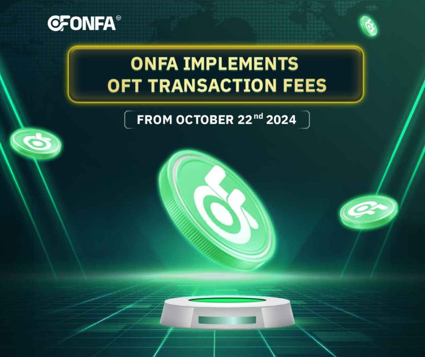 ONFA Implements OFT Transaction Fees: Enhancing Value & Convenience for Users