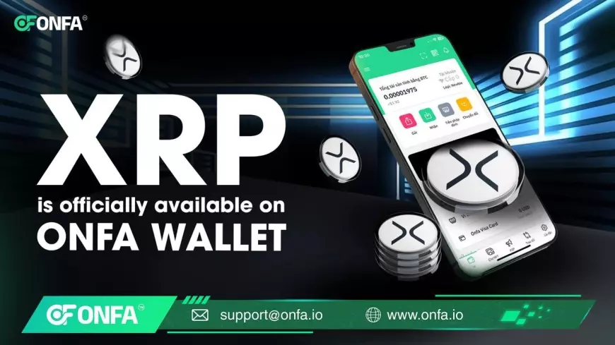 XRP chính thức gia nhập Ví ONFA – Cùng TON và SOL mang đến trải nghiệm tài chính số đa chuỗi vượt trội