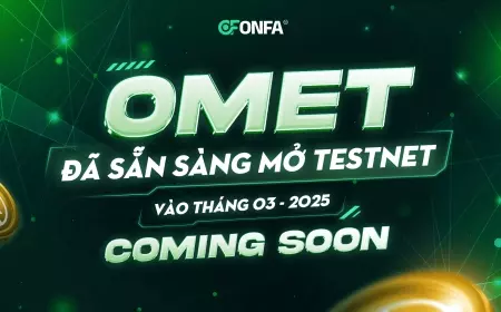 OMET Chính Thức Ra Mắt Testnet Tháng 03/2025 – Cơ Hội Nhận Thưởng Triệu Đô!