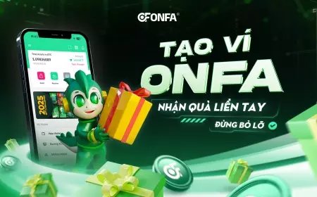 Tạo Ví ONFA – Nhận Quà Hấp Dẫn Ngay Hôm Nay!