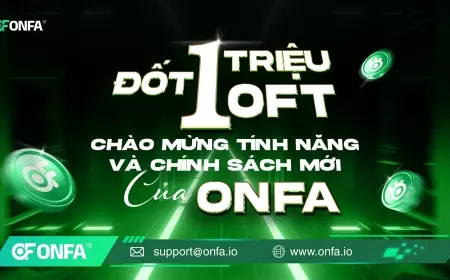 ONFA Đốt 1 Triệu OFT - Chào Mừng Tính Năng & Chính Sách Mới
