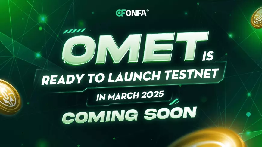 OMET Officially Launches Testnet in March 2025- Chance to win million-dollar prizes!