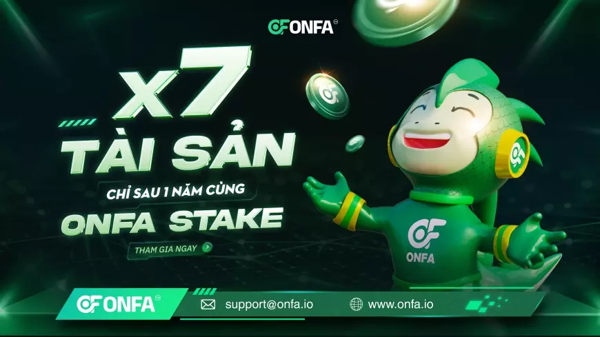 X7 Tài Sản Trong 1 Năm – Bí Quyết Đầu Tư Thông Minh Với ONFA Stake