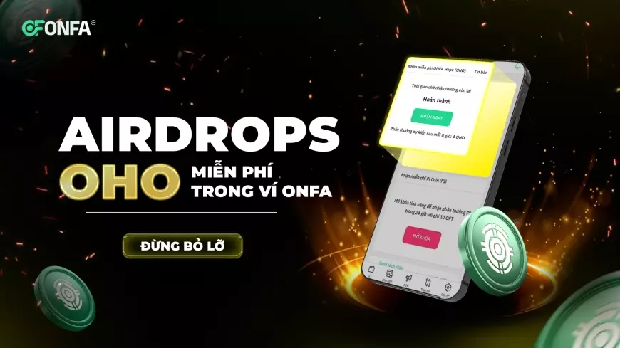 Airdrops OHO Miễn Phí Trong ví ONFA | Đừng Bỏ Lỡ!