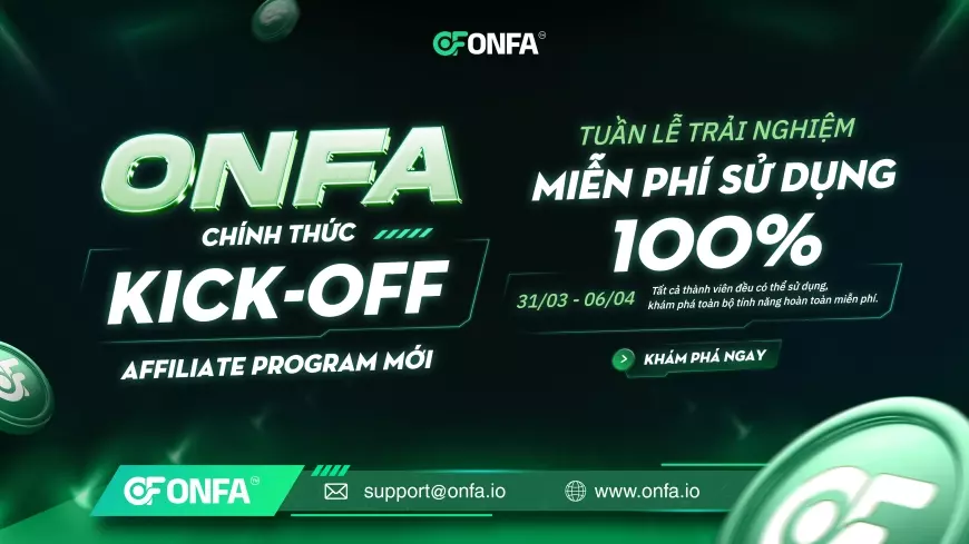 ONFA Chính Thức Kick-Off Chương Trình Affiliate Mới - Tuần Lễ Vàng Trải Nghiệm Miễn Phí 100%