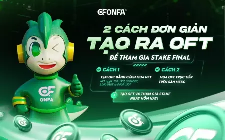 2 Cách Đơn Giản Sở Hữu OFT Để Tham Gia Stake Final – Đột Phá Cùng ONFA