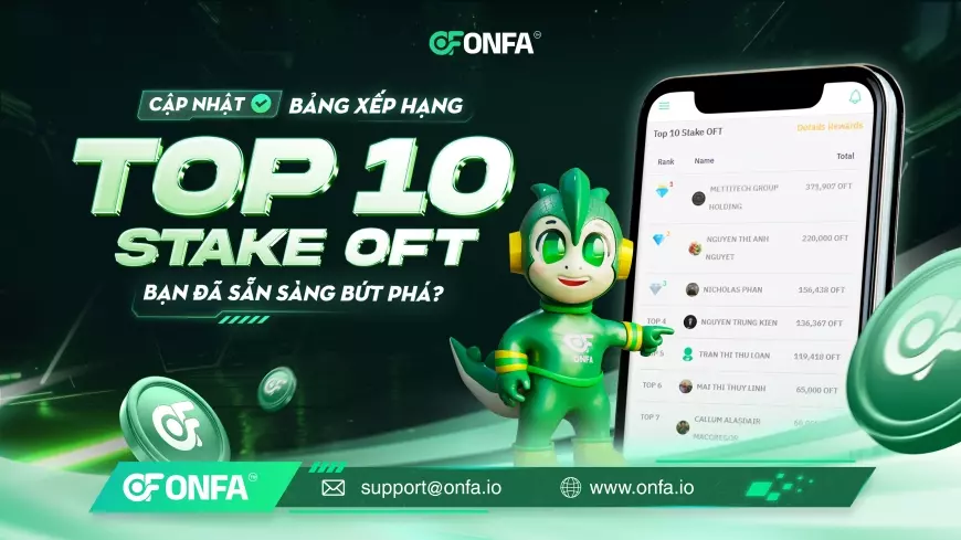 Cập Nhật Bảng Xếp Hạng Top 10 Stake OFT - Bạn Đã Sẵn Sàng Bứt Phá?