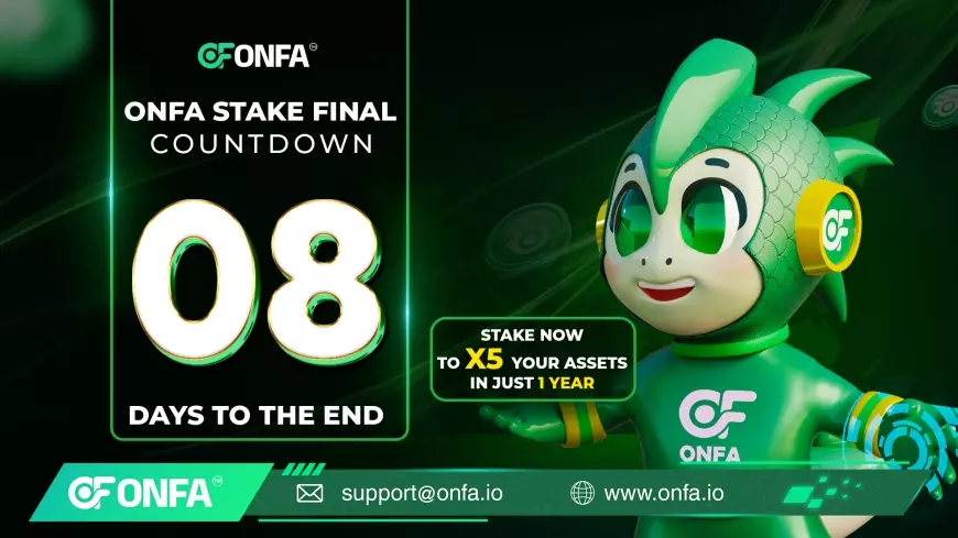 Only 8 Days Left: No Trading, No Price Tracking – Still 5x Your Assets with ONFA Stake Final