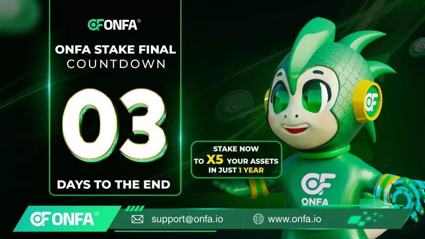 The Opportunity to 5X Your Assets Is Coming to an End: ONFA Stake Final Ends in 3 Days