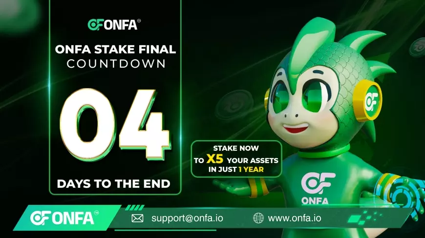 X5 Your Assets Is Not a Dream – Only 4 Days Left from ONFA Stake Final