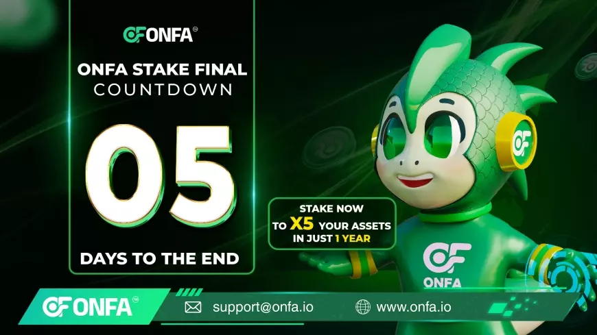 Seize the Opportunity to 5X Your Assets with ONFA Stake Final – Only 5 Days Left to Act