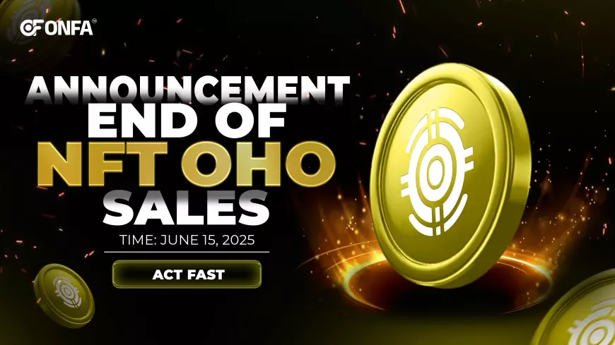 ANNOUNCEMENT: ONFA to Cease NFT OHO Sales Starting June 15, 2025