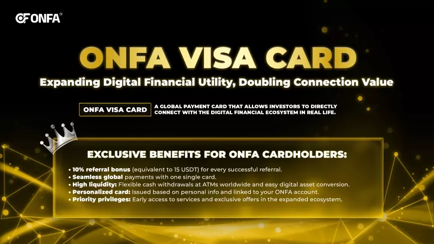 ONFA Visa Card – Expanding Digital Financial Utilities, Doubling the Value of Connection