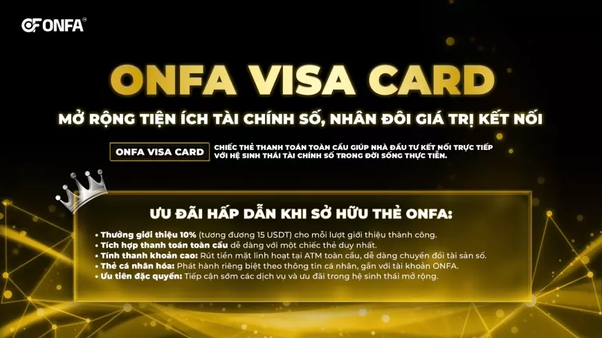 ONFA Visa Card – Mở Rộng Tiện Ích Tài Chính Số, Nhân Đôi Giá Trị Kết Nối