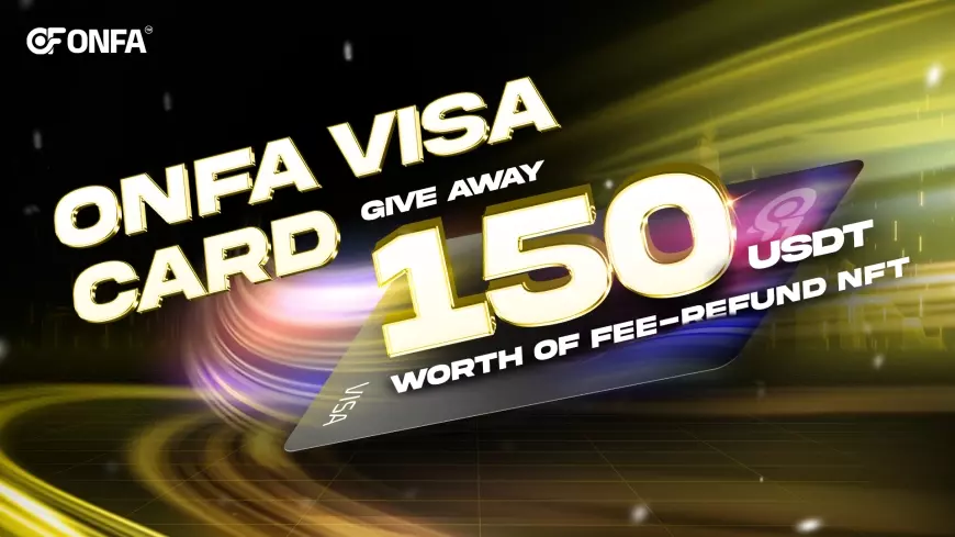 Special Offer with ONFA VISA CARD – Give away 150 USDT Worth Of Fee-Refund NFT