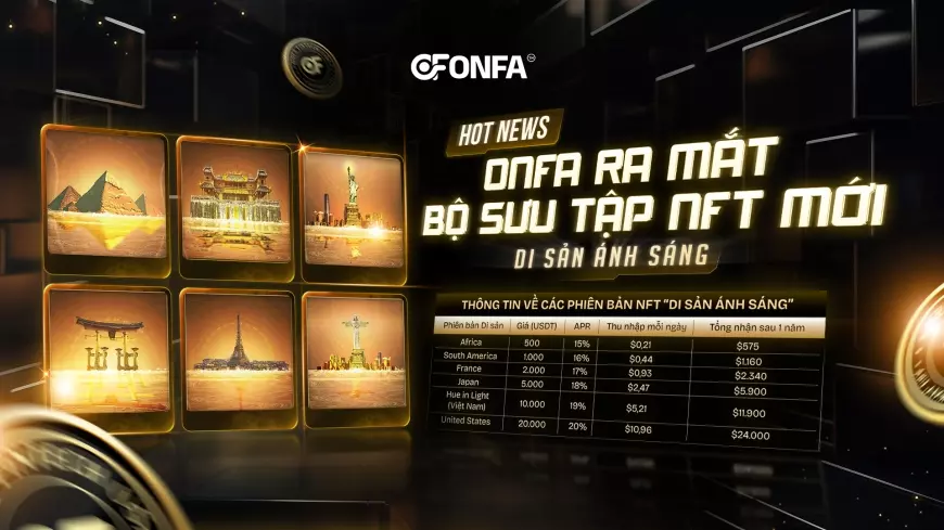 ONFA Ra Mắt Bộ Sưu Tập NFT “Di Sản Ánh Sáng” - Kết Nối Tinh Hoa Văn Hóa Và Tài Chính Số