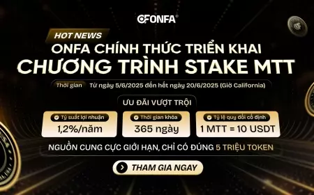 ONFA Chính Thức Triển Khai Chương Trình Stake MTT: Cơ Hội Sinh Lời Bền Vững Trong Hệ Sinh Thái Defi