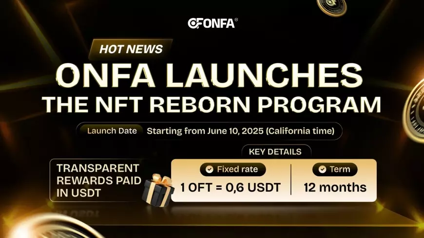 ONFA Fintech Launches “The NFT Reborn” Program – Earn Interest in USDT with Fixed Terms