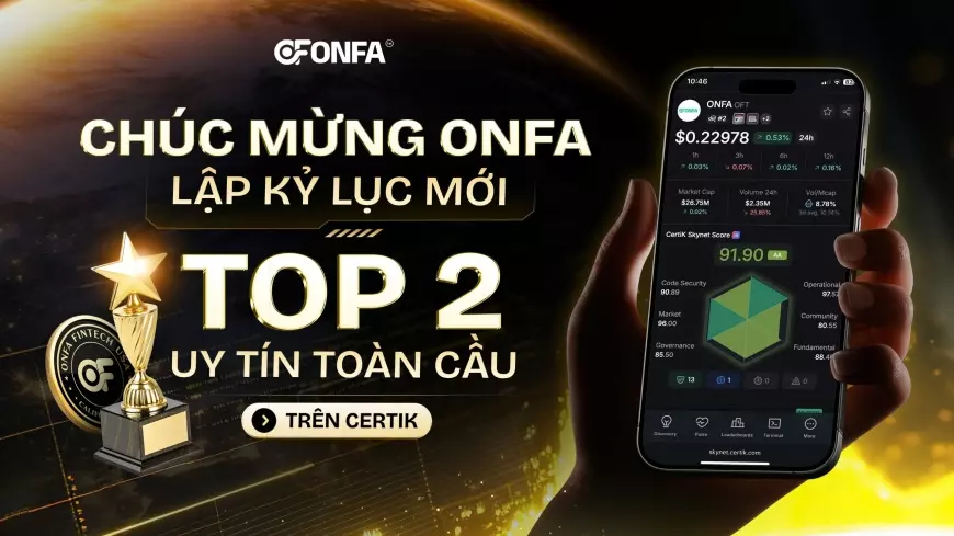 ONFA Vươn Lên Top 2 Toàn Cầu Trên Bản Đồ Uy Tín CERTIK