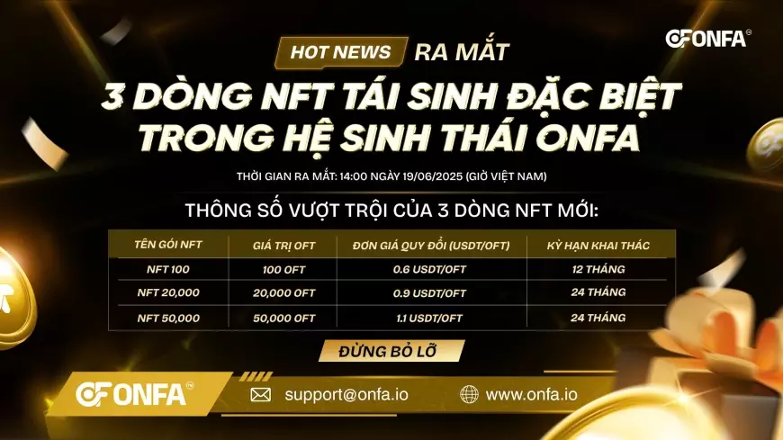 ONFA Chính Thức Ra Mắt 3 Dòng NFT Tái Sinh Đặc Biệt Trong Hệ Sinh Thái ONFA