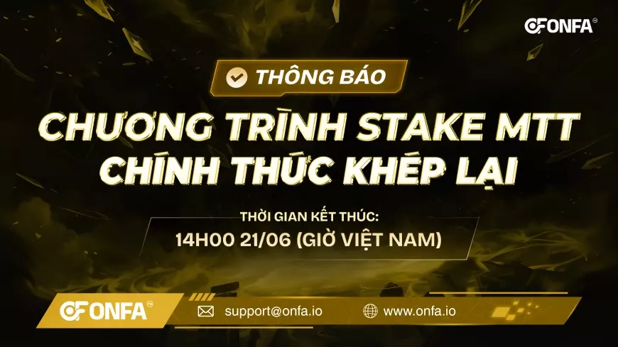 THÔNG BÁO: Chính Thức Khép Lại Chương Trình Stake MTT - Dấu Mốc Tri Ân Và Kết Nối