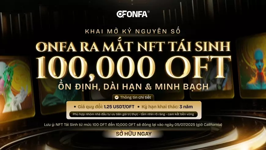 Ra Mắt NFT Tái Sinh 100,000 OFT - Cơ Hội Đầu Tư Dài Hạn Từ ONFA