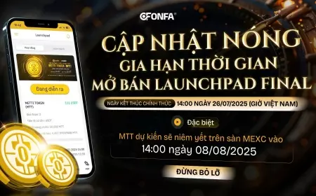 ONFA Fintech Điều Chỉnh Thời Hạn Launchpad Final Của MTT - Mở Rộng Cơ Hội Cho Nhà Đầu Tư