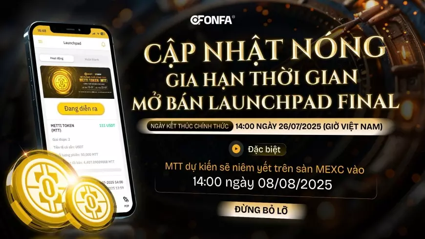 ONFA Fintech Điều Chỉnh Thời Hạn Launchpad Final Của MTT - Mở Rộng Cơ Hội Cho Nhà Đầu Tư