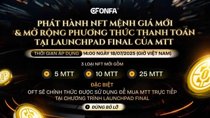 ONFA Fintech Ra Mắt NFT Mệnh Giá Mới & Mở Rộng Phương Thức Thanh Toán Bằng OFT Tại Launchpad Final MTT