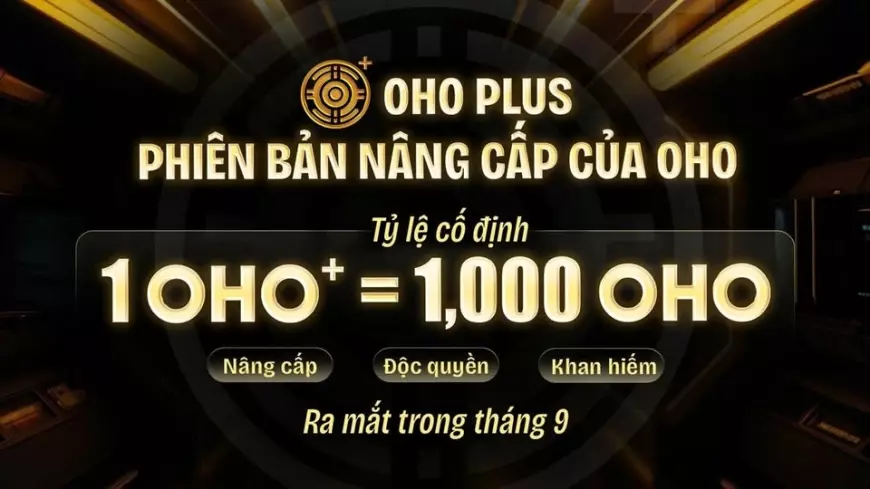 Chính Thức Ra Mắt OHO Plus - Phiên Bản Nâng Cấp Của OHO