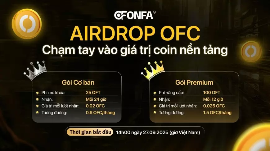 Airdrop OFC Chính Thức Khởi Động: Cơ Hội Sở Hữu Coin Nền Tảng Của ONFA