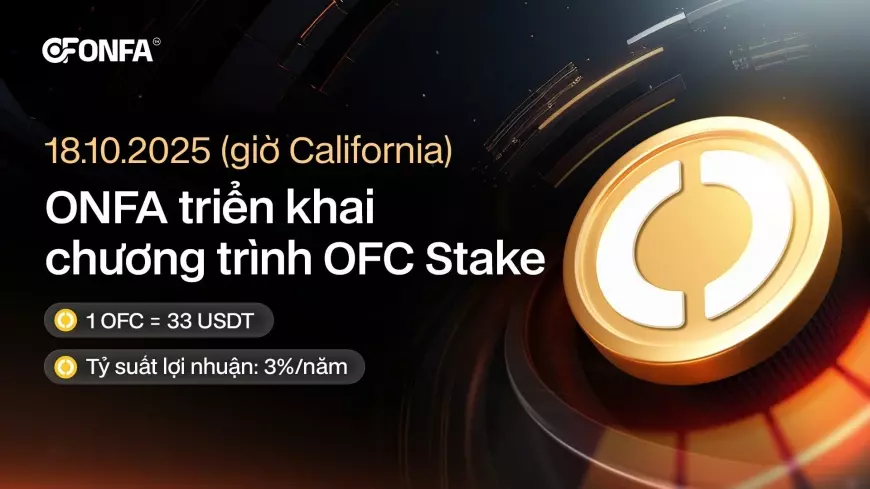 OFC Stake - Tích Sản Bền Vững, Khẳng Định Giá Trị Dài Lâu Cùng ONFA