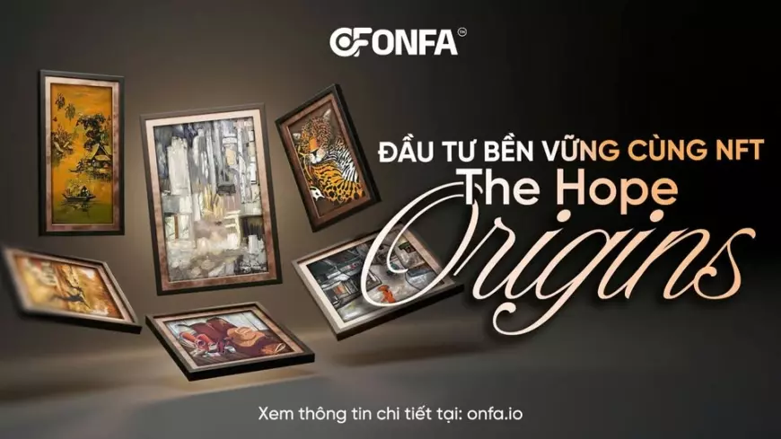 NFT The Hope Origins - Lựa Chọn Đầu Tư Bền Vững Cho Tương Lai