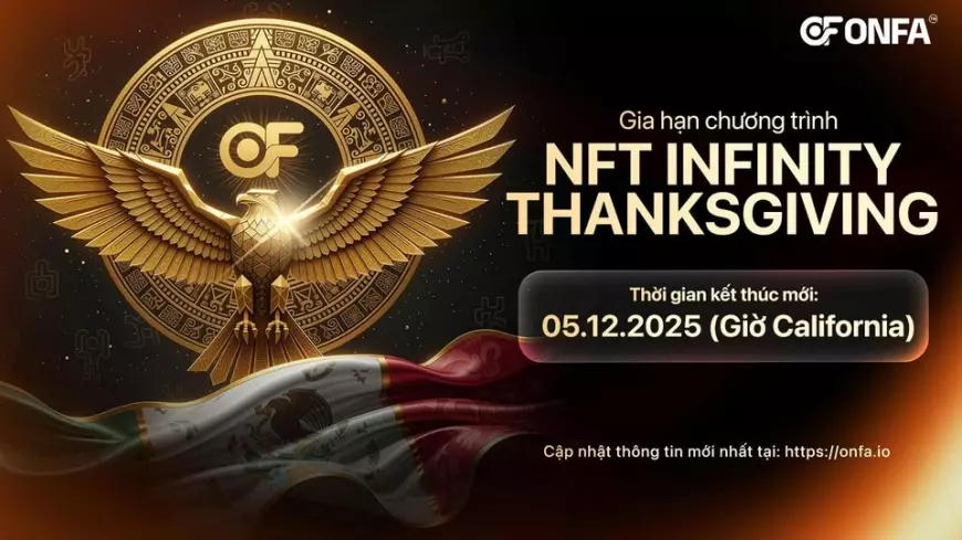 Thông Báo: Gia Hạn Chương Trình NFT Infinity Thanksgiving Đến Ngày 05.12.2025