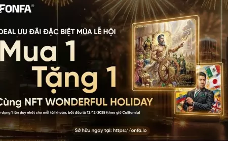 Chương Trình Ưu Đãi Mùa Lễ Hội 2025 - Mua 1 Tặng 1 Cùng NFT “Wonderful Holiday”
