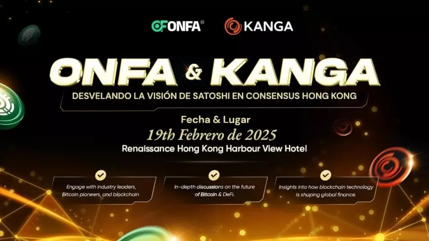 ONFA x KANGA – Hiện Thực Hóa Tầm Nhìn Của Satoshi tại Consensus Hong Kong!