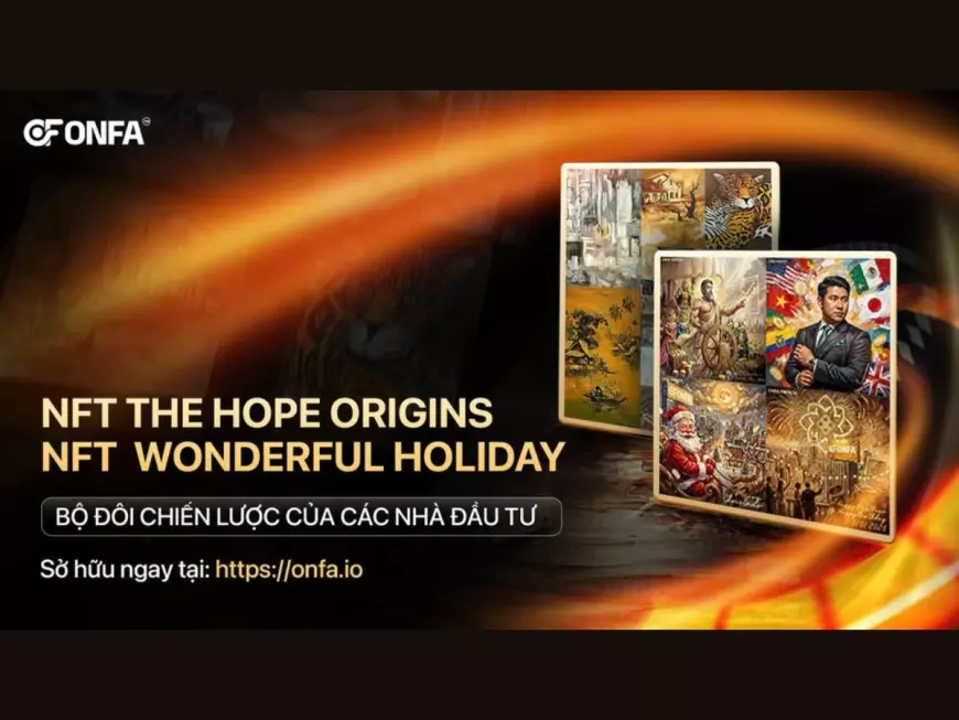 The Hope Origins & Wonderful Holiday - Hai NFT Chiến Lược Cho Dòng Giá Trị Bền Vững