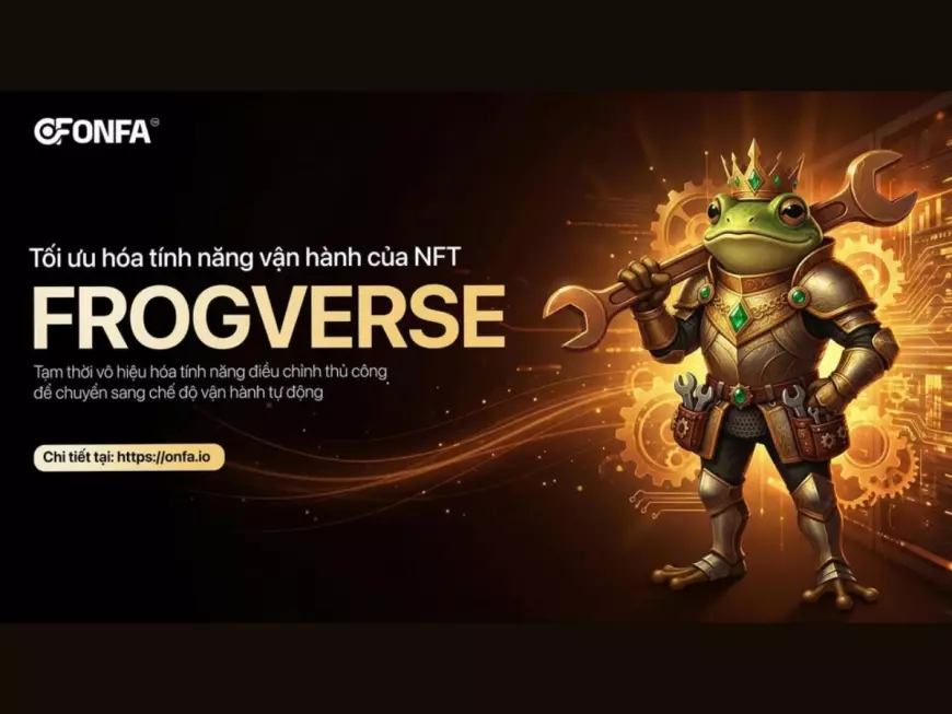 Tối Ưu Hóa Cơ Chế Vận Hành NFT Frogverse - Chuyển Sang Chế Độ Tự Động Ổn Định Hơn