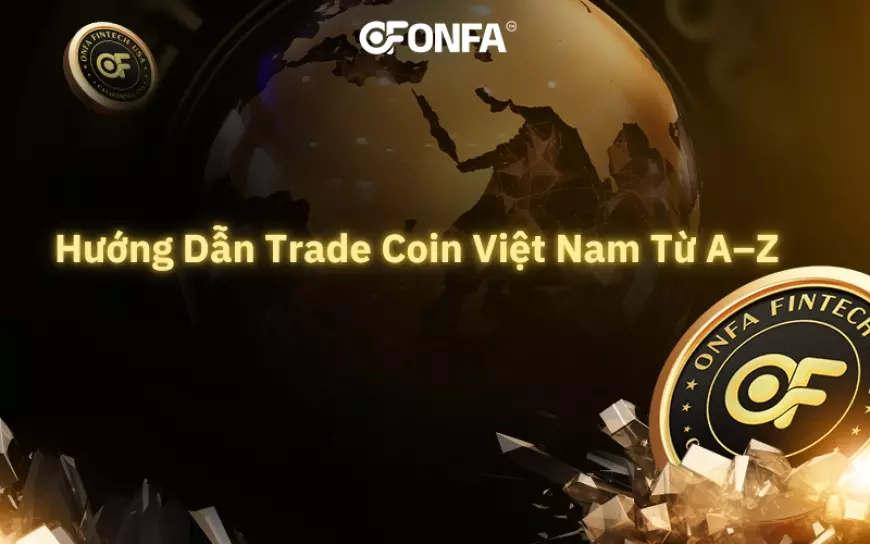Trade Coin Việt Nam: Hướng Dẫn A–Z Cho Người Mới Muốn Bắt Đầu