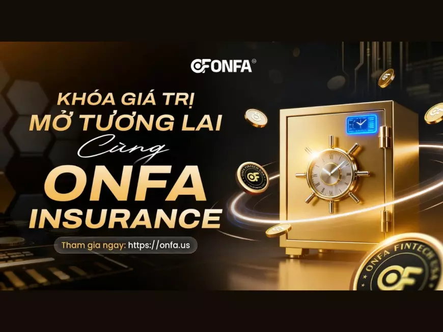 Ra Mắt ONFA Insurance - Cơ Chế Hỗ Trợ Bảo Toàn Giá Trị Tài Sản